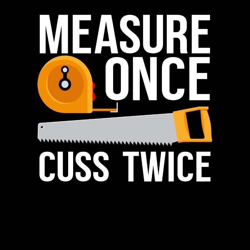 Measuring sawing cursing saying