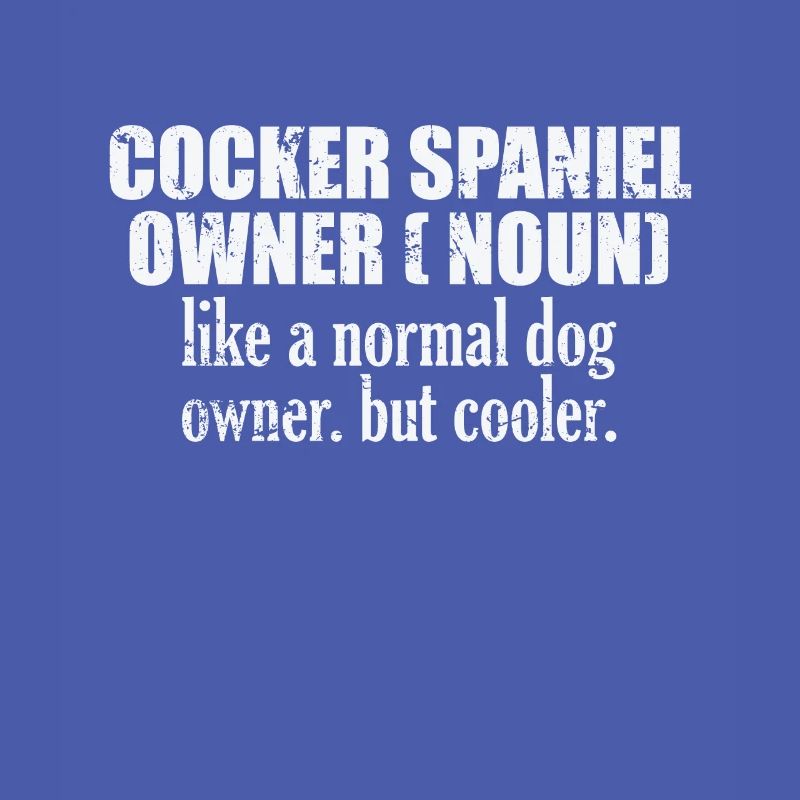 Cocker Spaniel Owner plus cool qu’un chien normal