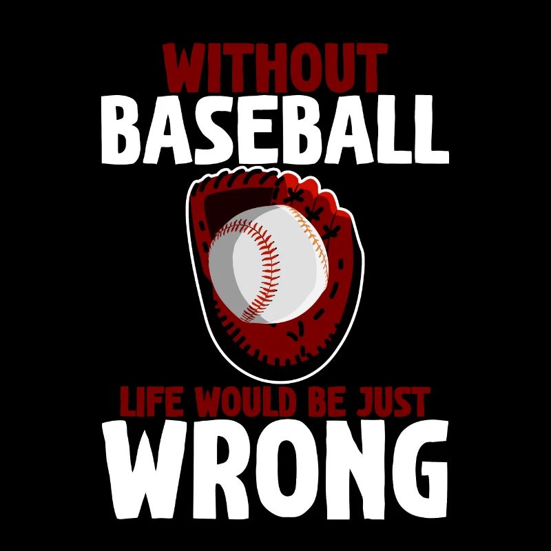 Without Baseball, Life Would Be Just Wrong 2