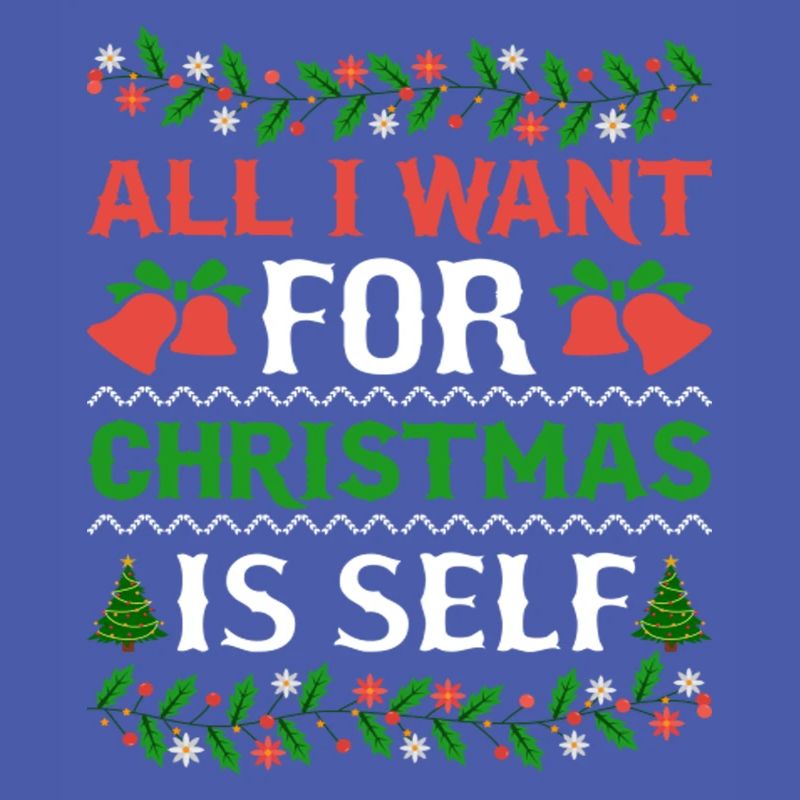 Humor All I Want For Christmas Is Self
