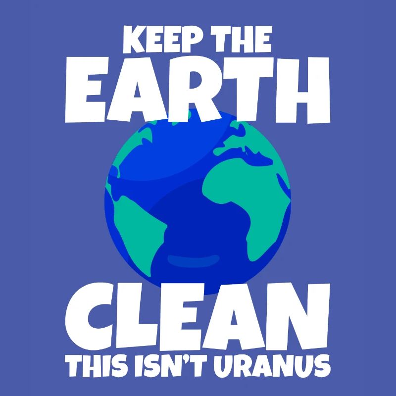 Keep The Earth Clean, This Isn't Uranus 4
