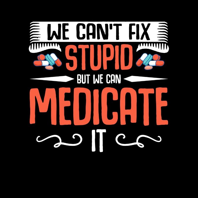 Pharmacy Technician We Can't Fix Stupid Medication