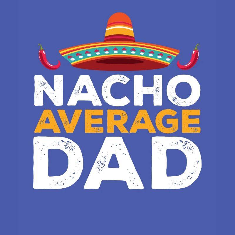 Cinco de Mayo Nacho Average Dad Father Mexican