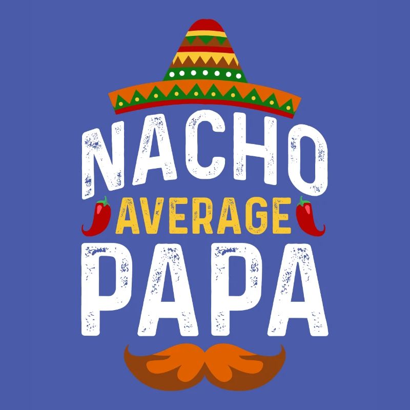 Cinco de Mayo Nacho Average Papa Father Mexican