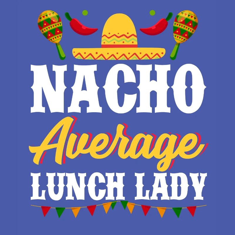 Cinco de Mayo Nacho Average Lunch Lady Mexican