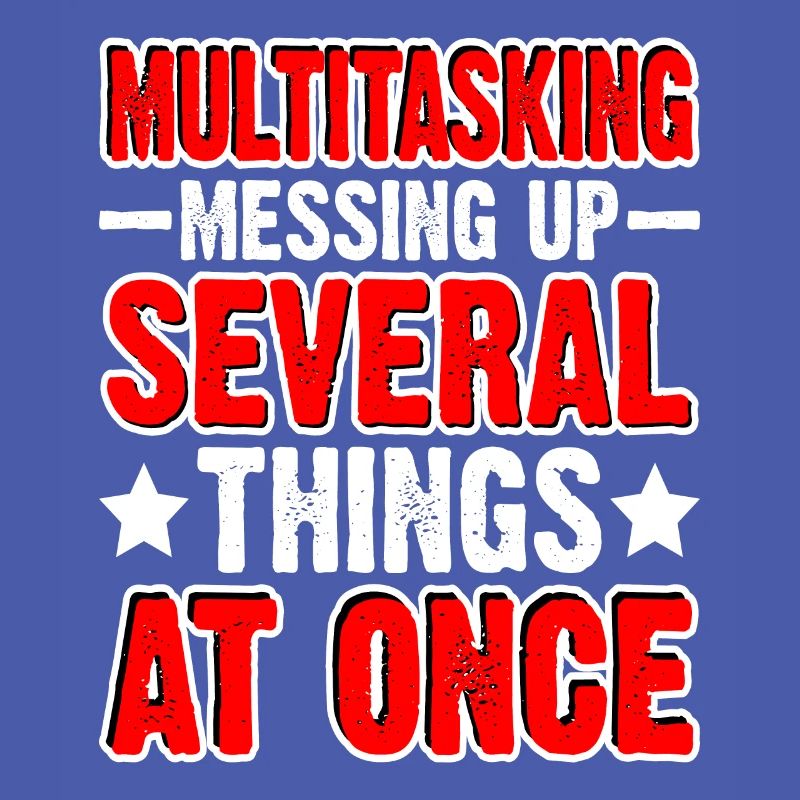 Multitasking, Messing Up Several Things At Once