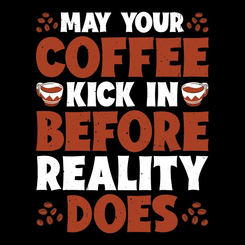May Your Coffee Kick In Before Reality Does 40