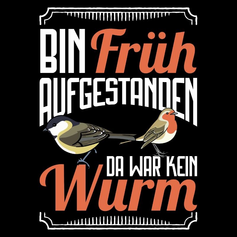 Bin früh aufgestanden da war kein Wurm