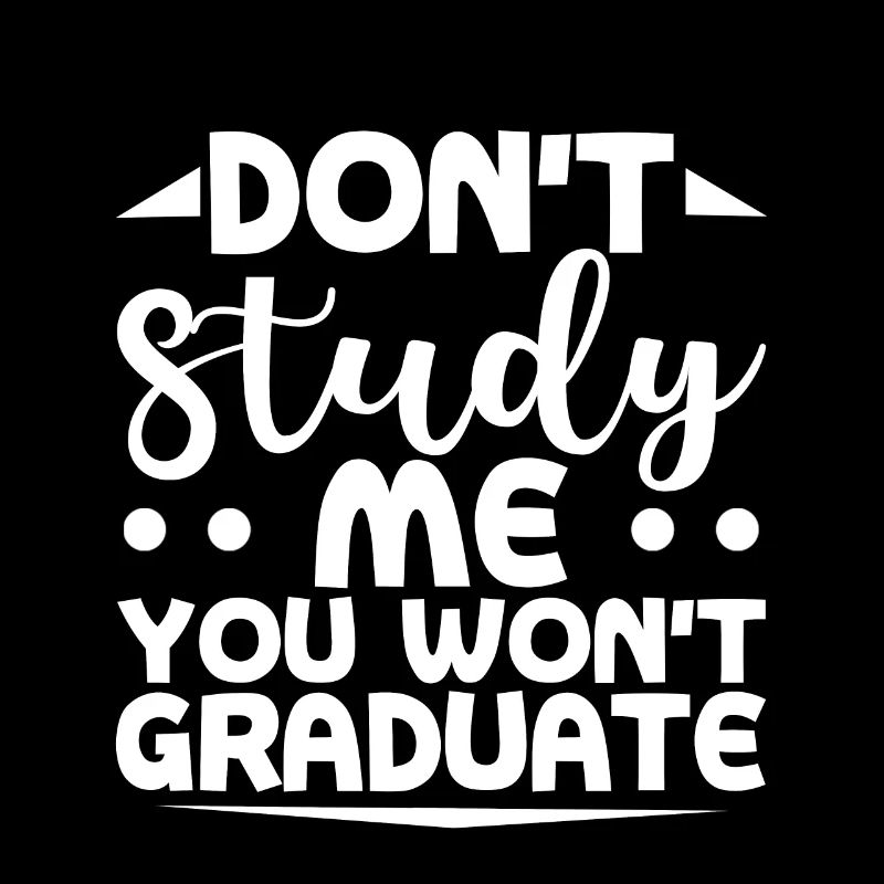 Don't Study Me You Won't Graduate
