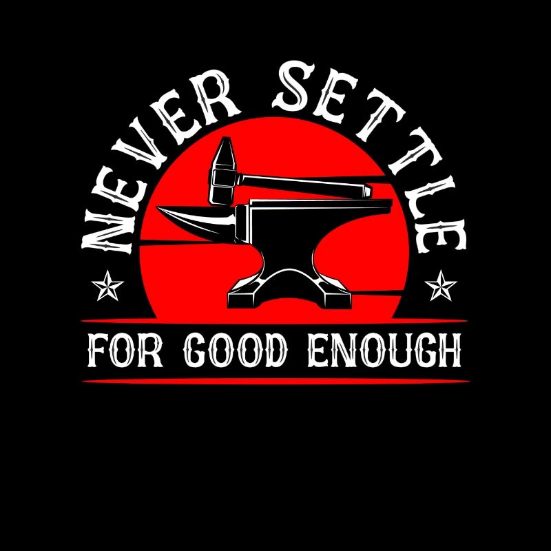 Forging Never Settle For Good Forger Blacksmiths