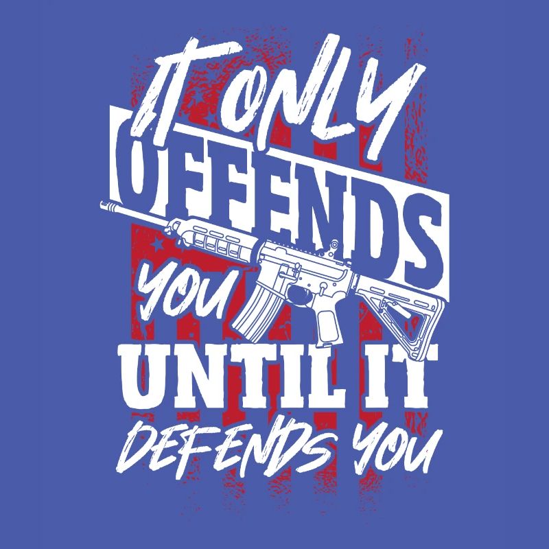 It Only Offends You til It Defends U 2nd Amendment