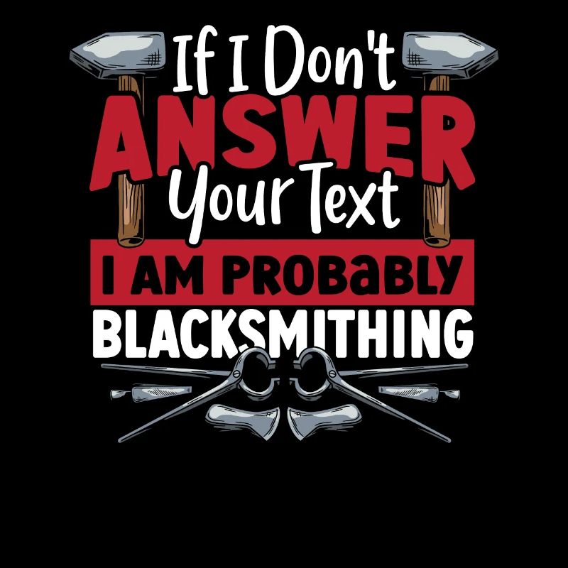 If I Don't Answer I Am Probably Blacksmithing