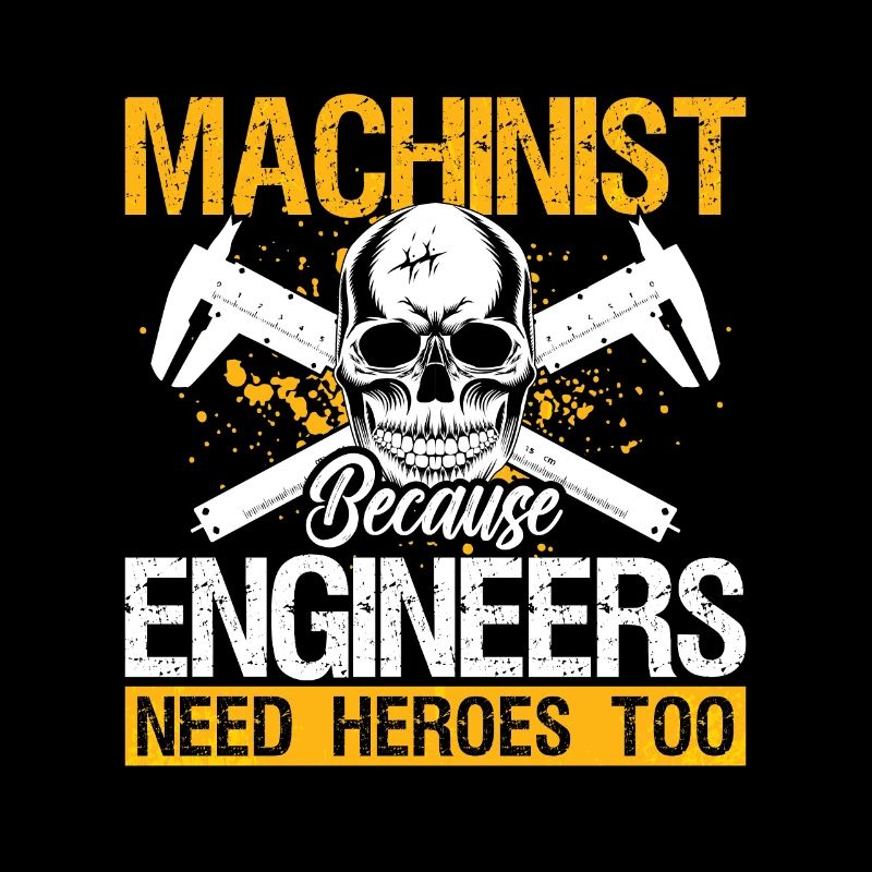 Machinist Because Engineers Need Lathe Operator