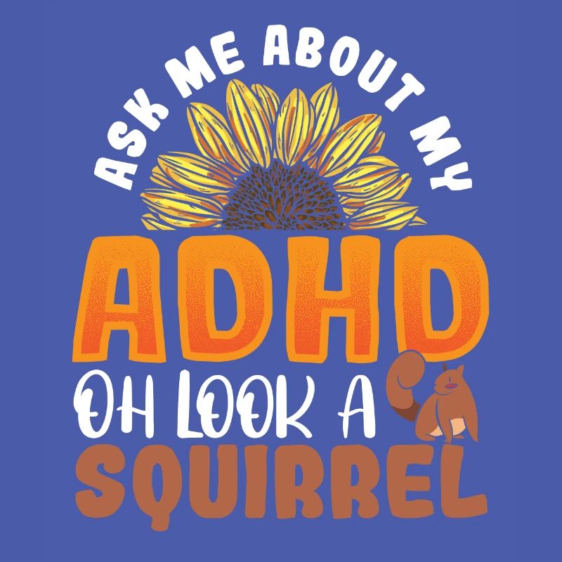 Ask Me About My ADHD Oh Look a Squirrel ADHD