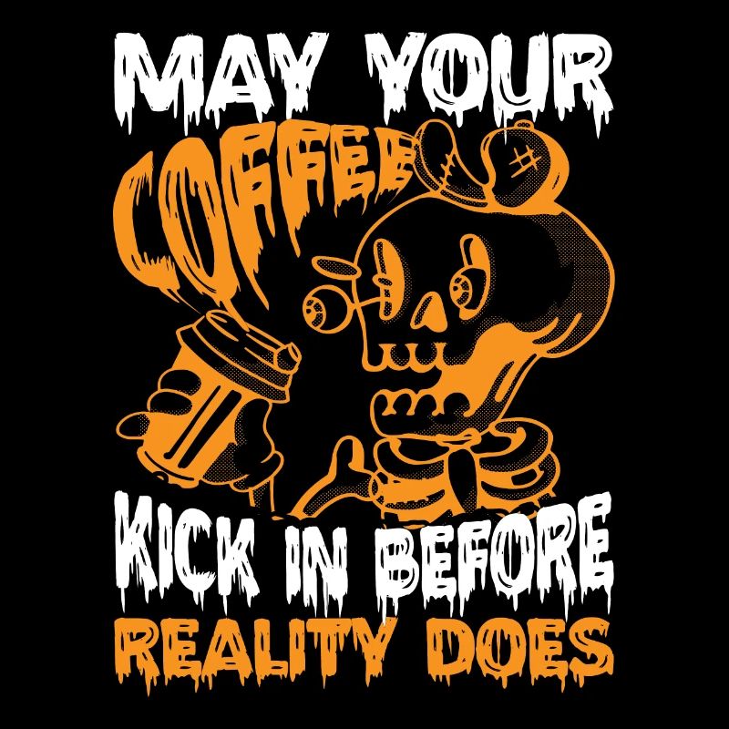 May Your Coffee Kick In Before Reality Does 44