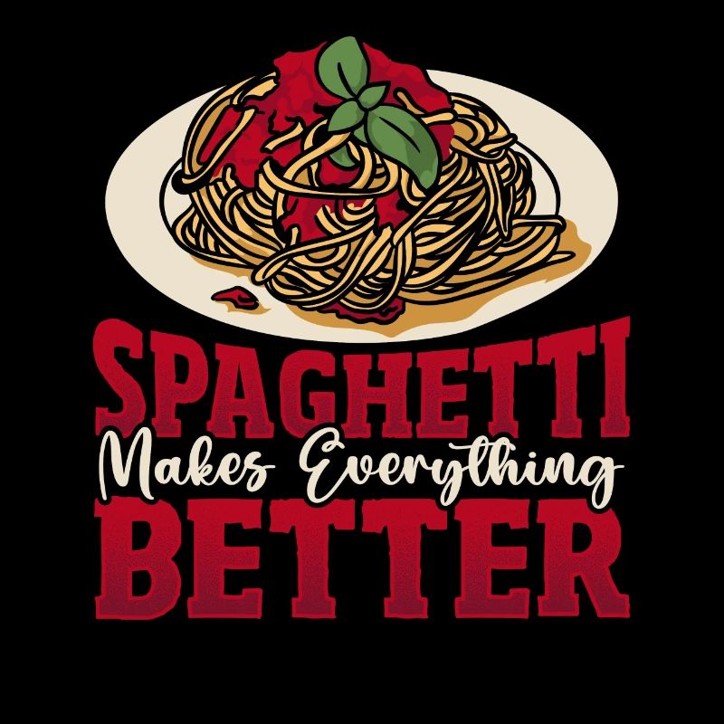 Spaghetti Makes Everything Better Italian Pasta