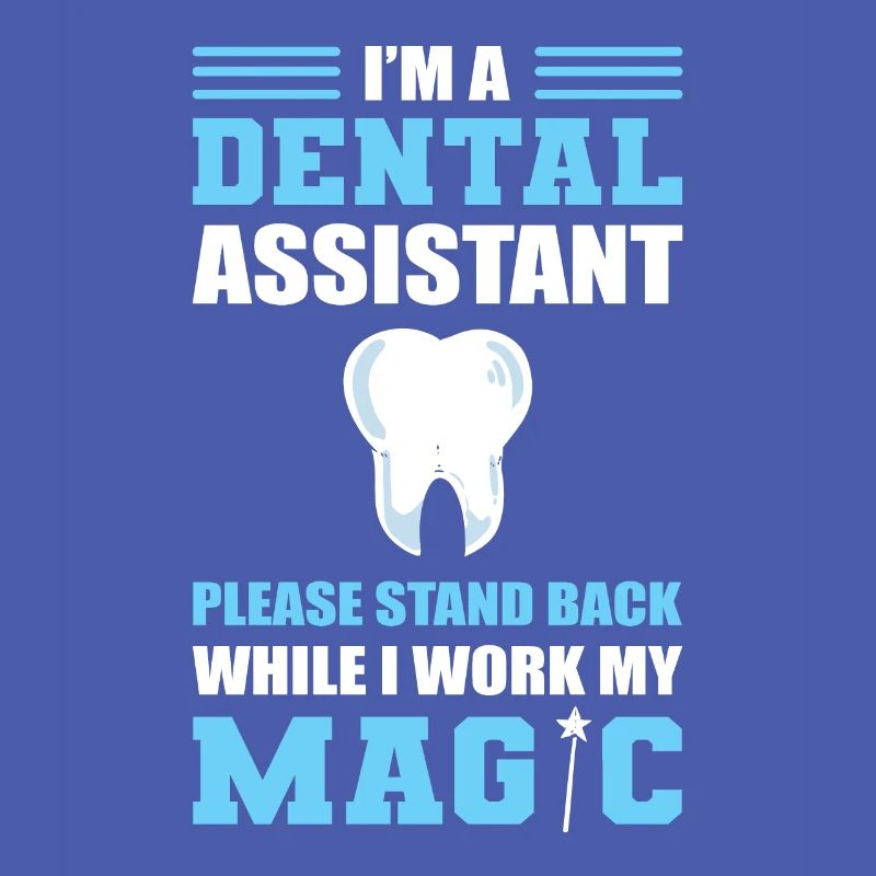 Dental Assistant Stand Back While I Work My Magic