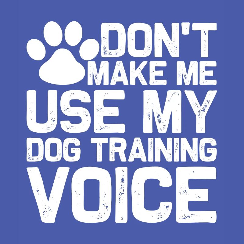 Ne me forcez pas à utiliser ma voix de dresseur de chiens