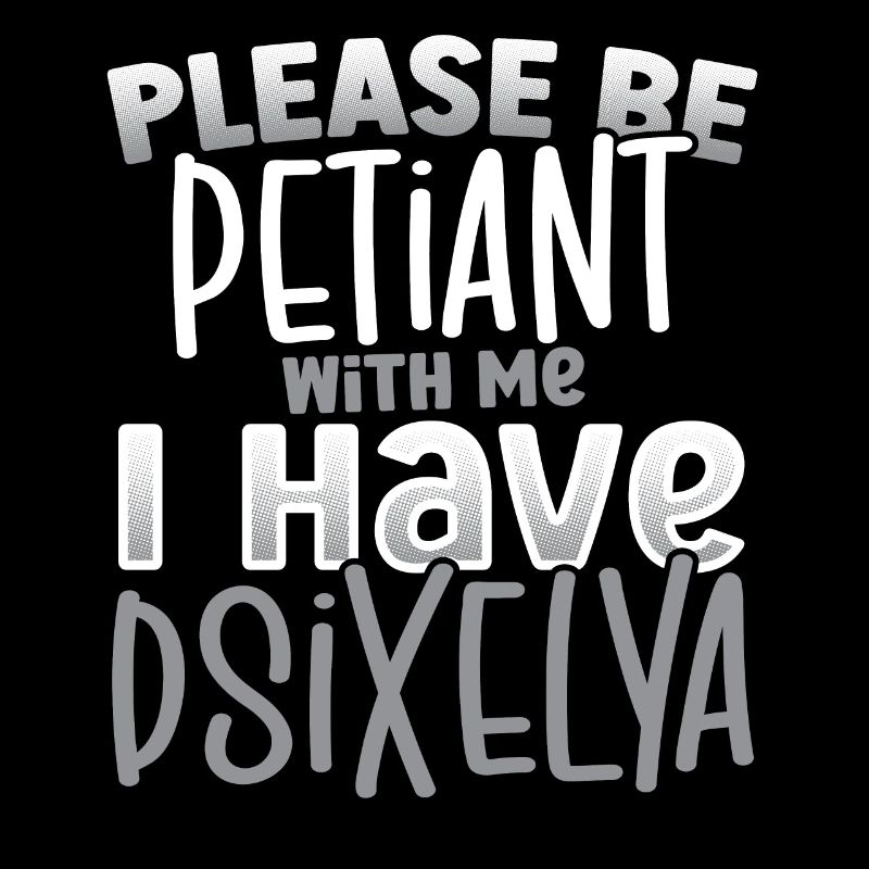 Please Be Patient I Have Dyslexia Awareness
