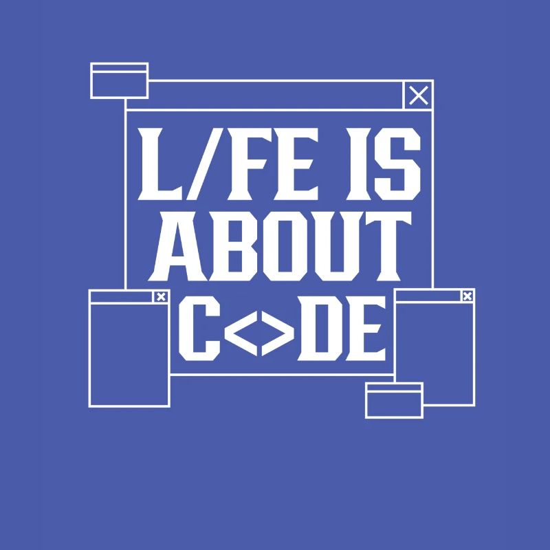 Life is all about Code Coding Coder