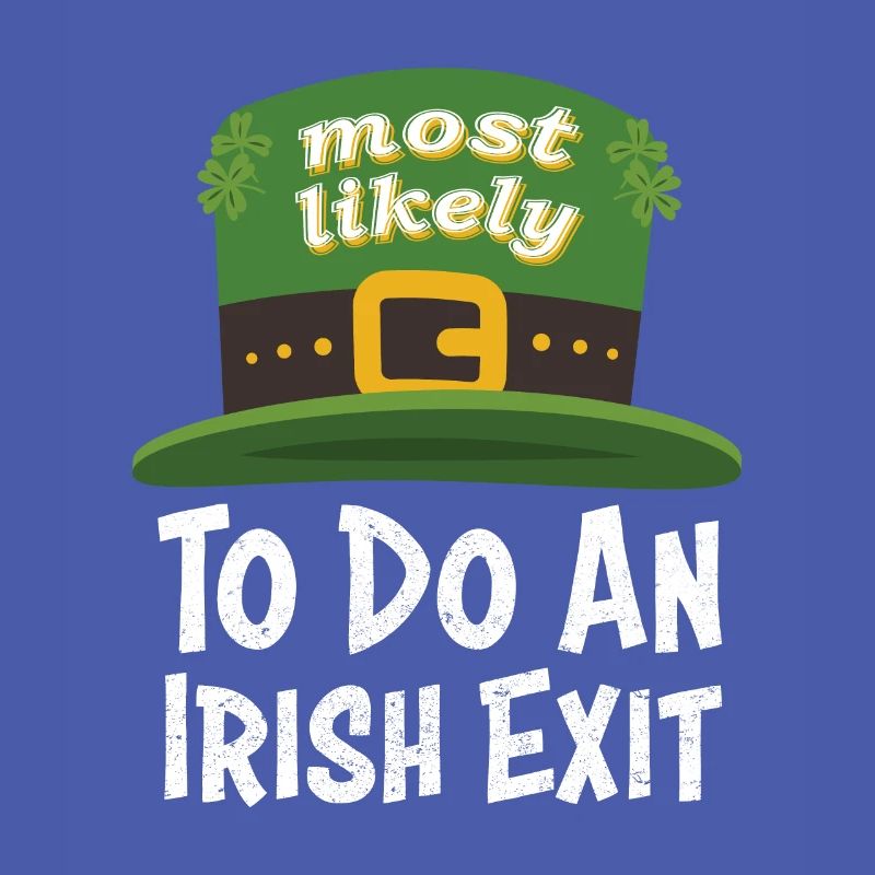 Happy St patricks day Most Likely Do An Irish Exit