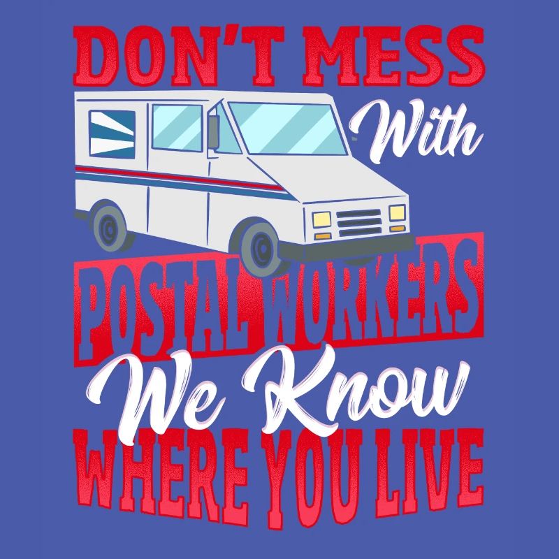 Don't Mess With Postal Workers Postal Worker