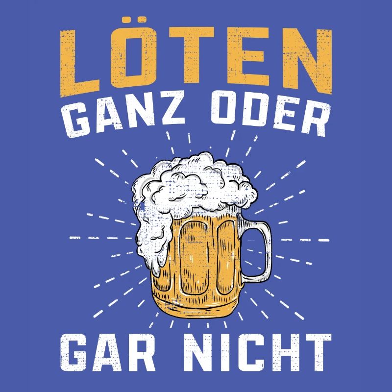 Löten ganz oder gar nicht Biertrinker lustige