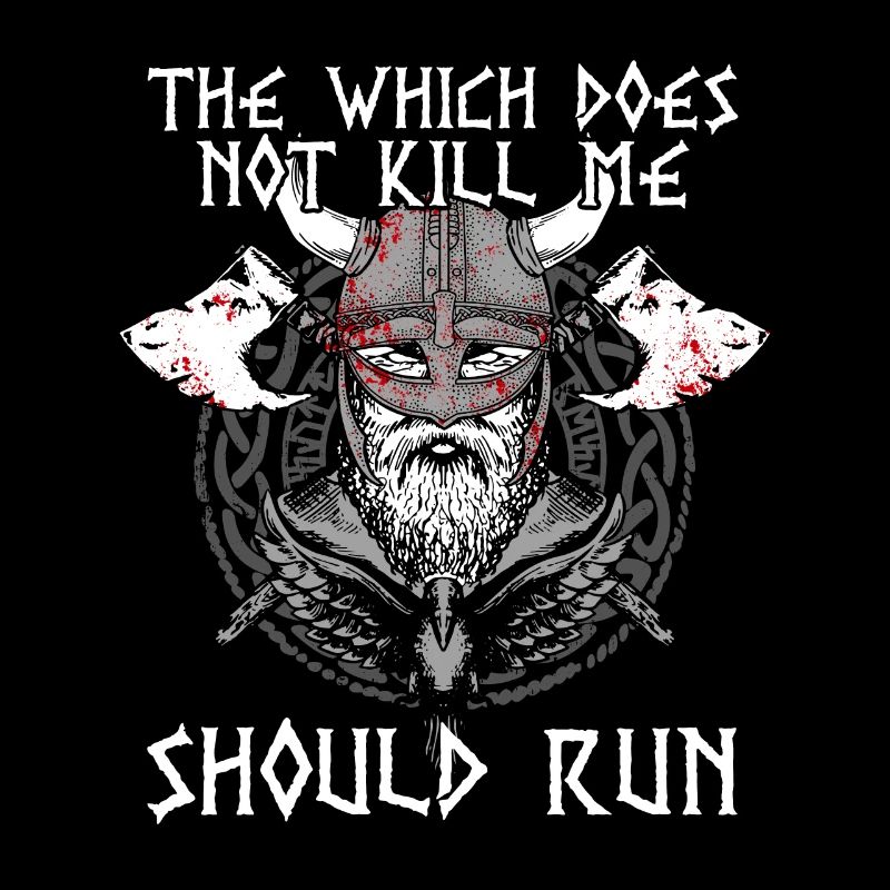 THAT WHICH DOES NOT KILL ME SHOULD RUN