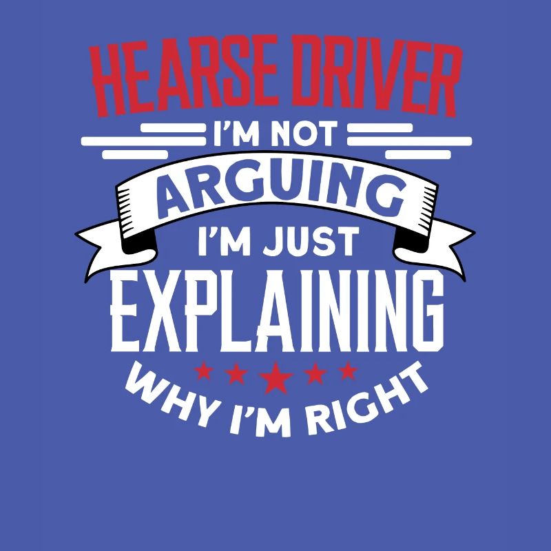 Hearse driver I don't argue, I explain