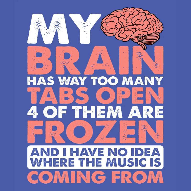 My Brain Has Way Too Many Tabs Open 5