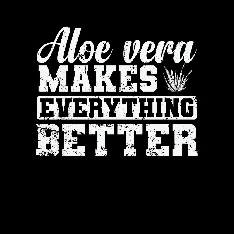 Aloe Vera makes everything Better Pflanze