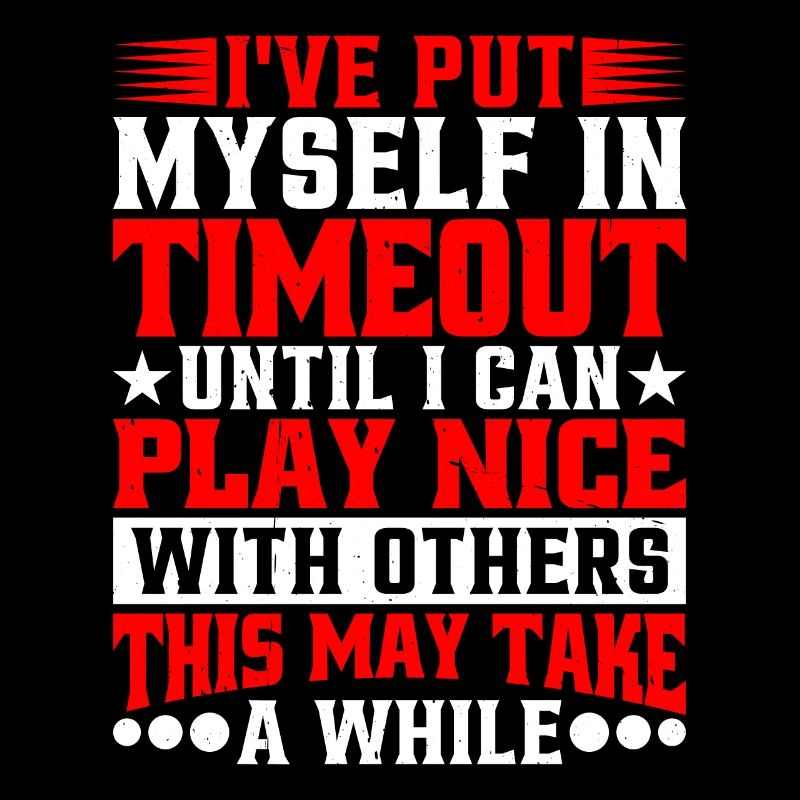 Timeout Until I Can Play Nice With Others