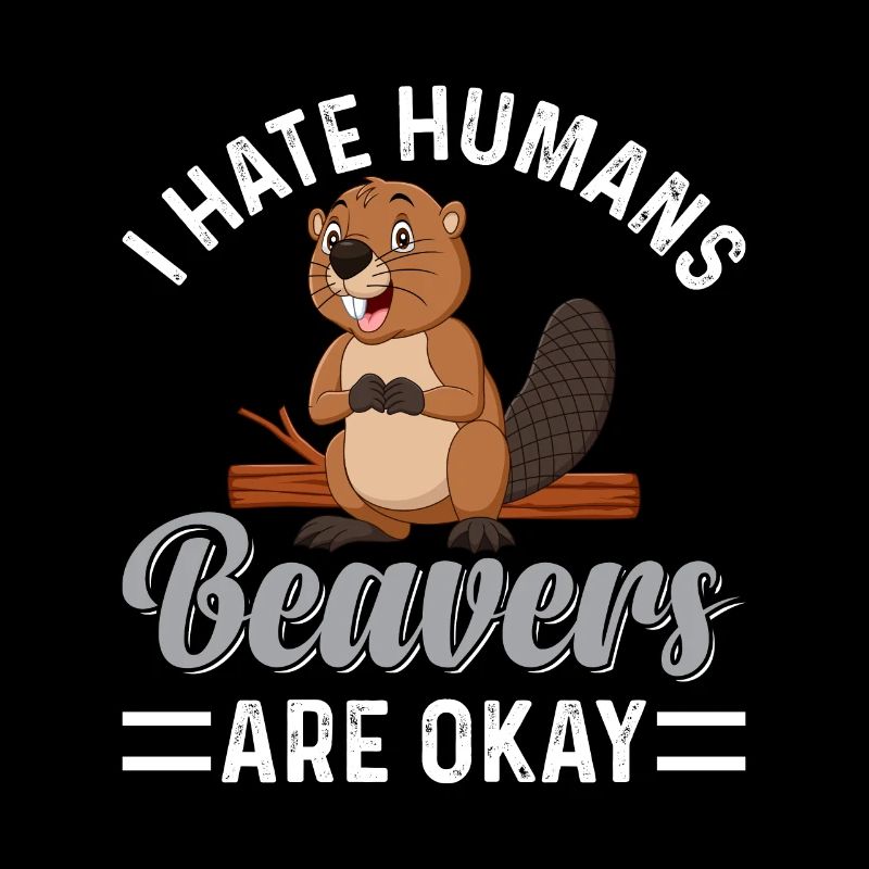 I Hate Humans Beavers Are Okay Team Bieber