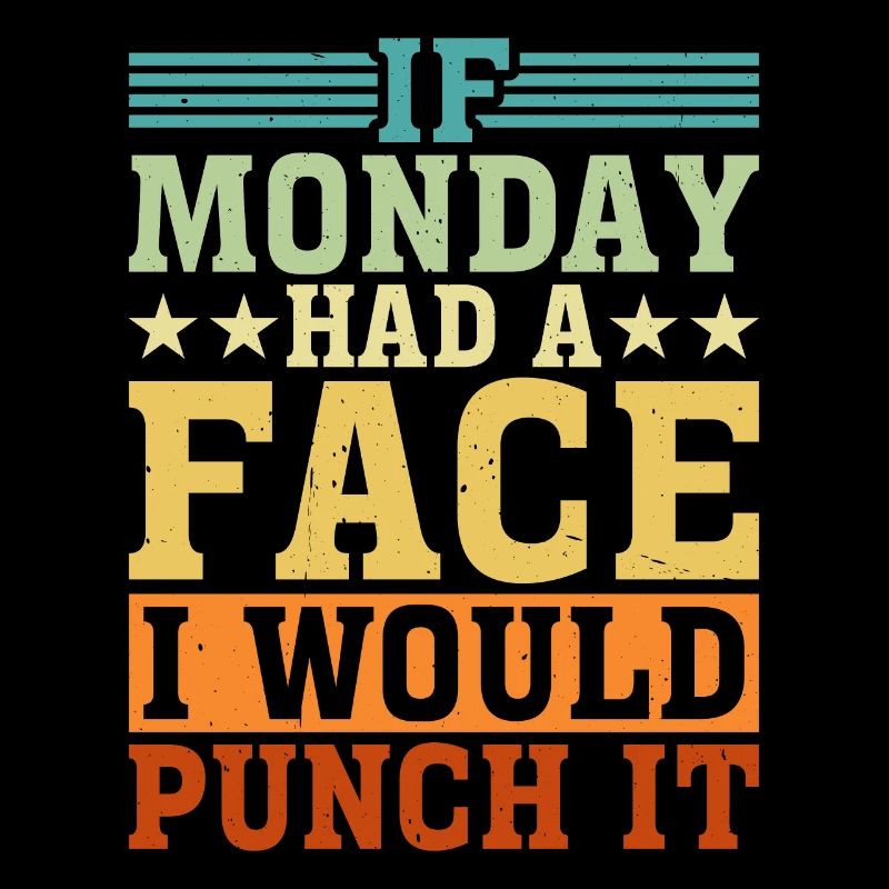 If Monday Had A Face, I Would Punch It 3