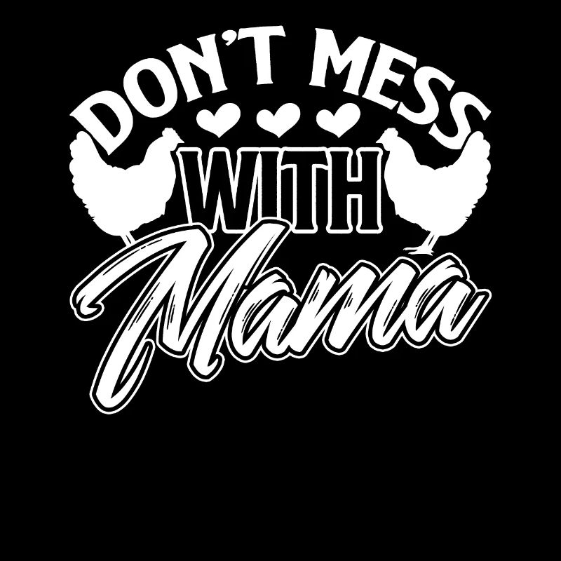 Chicken Don't Mess With Chicken Mama