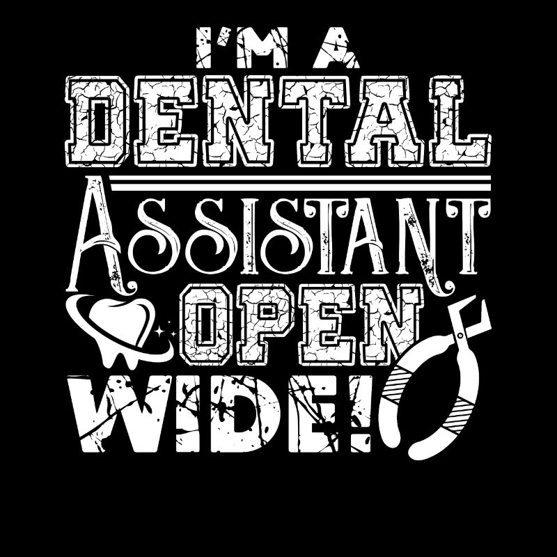 Dental Assistant I'm A Dental Assistant Open Wide