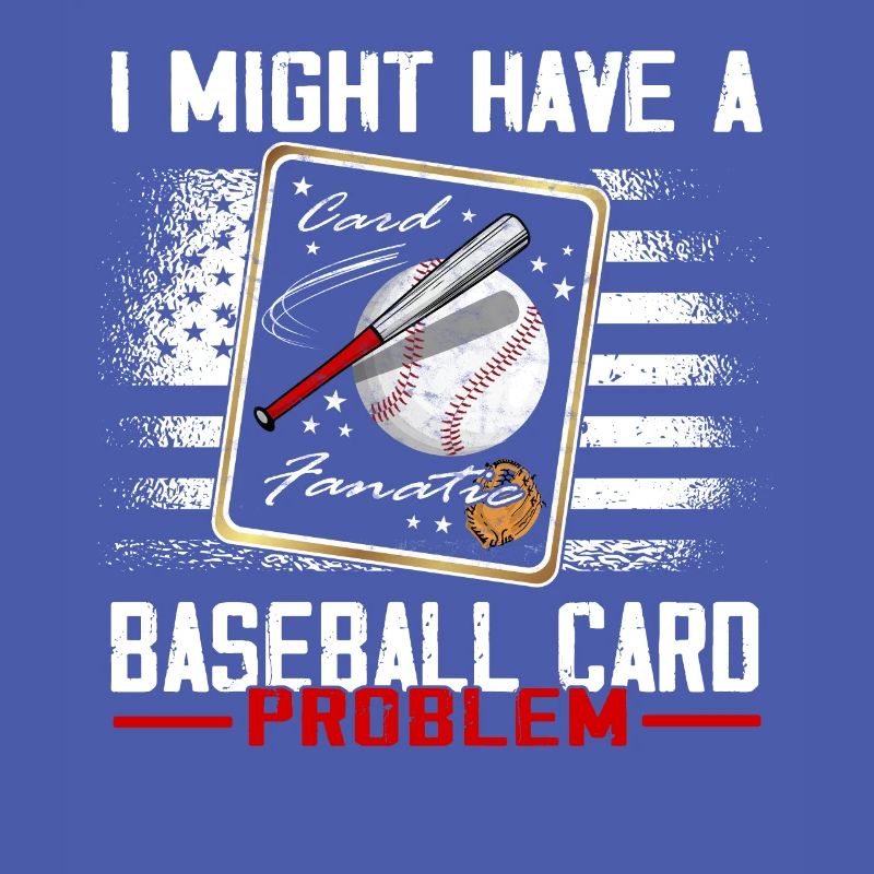 "I may have a baseball card problem"