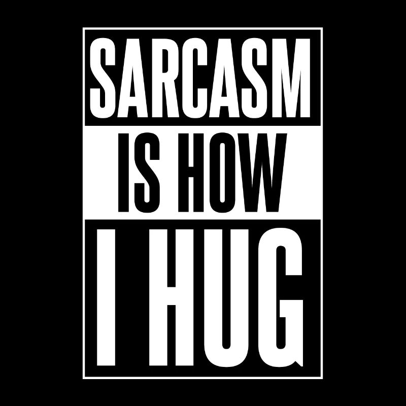 Schwarzer Humor Sarkasmus Sarcasm Is How I Hug