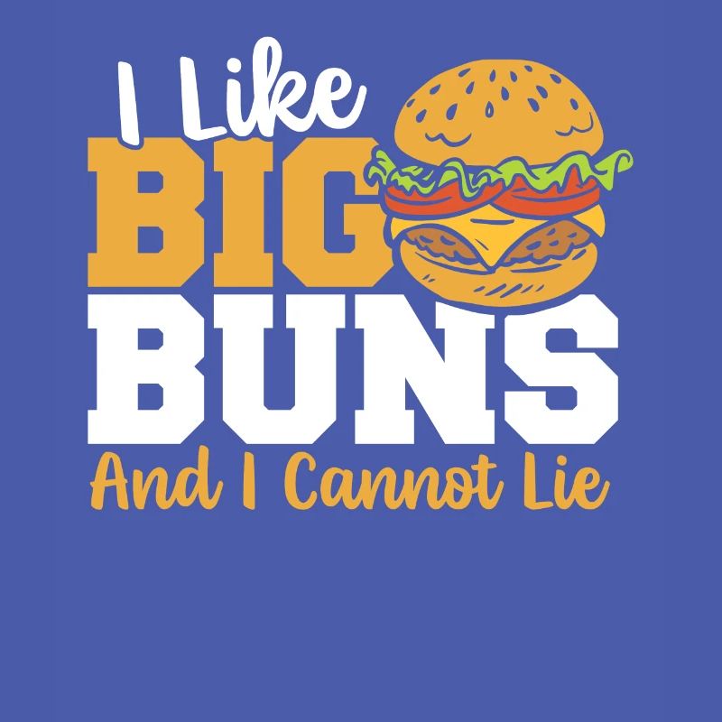 I Like Big Buns And I Cannot Lie Hamburger Fast