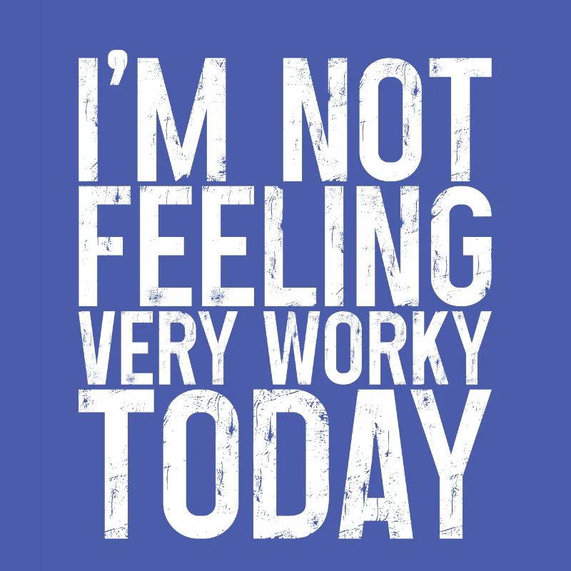 I'm Not Feeling Very Worky Today 3