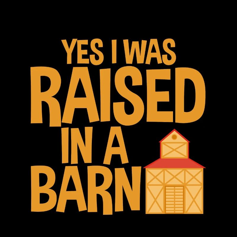 Yes I Was Raised In A Barn 2