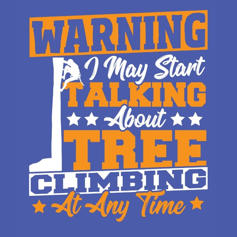 Tree Climber Warning I May Start Talking About