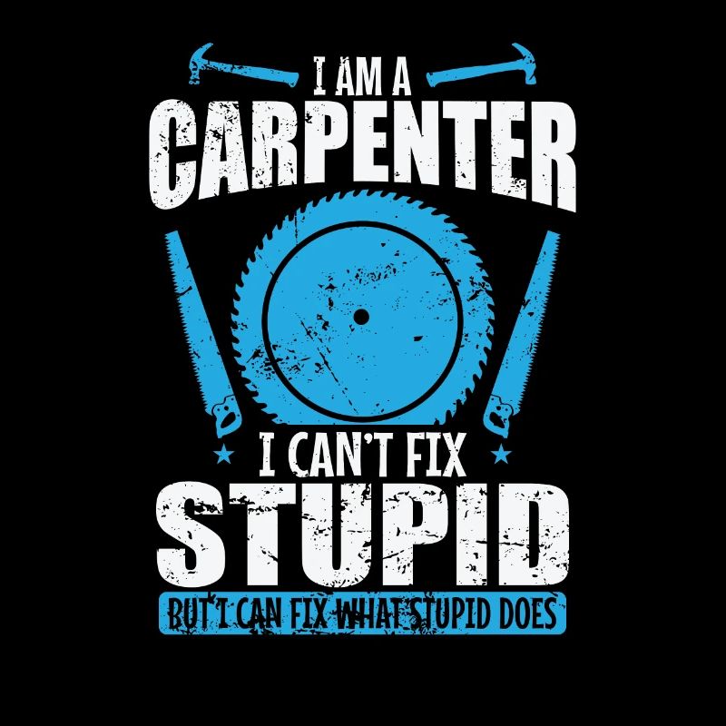 I am a Carpenter I can't fix Stupid Waldarbeiter
