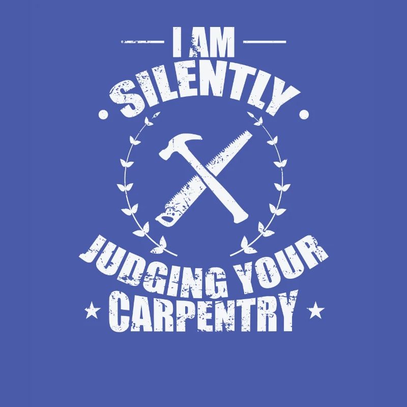 I am Silently Judging your Carpentry Waldarbeiter
