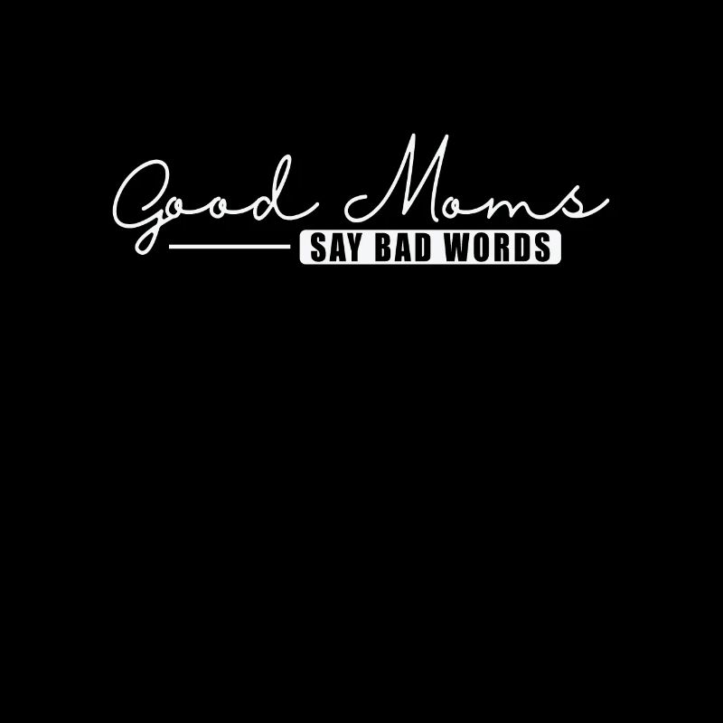 Good Mom's say bad Words Muttertag Mami