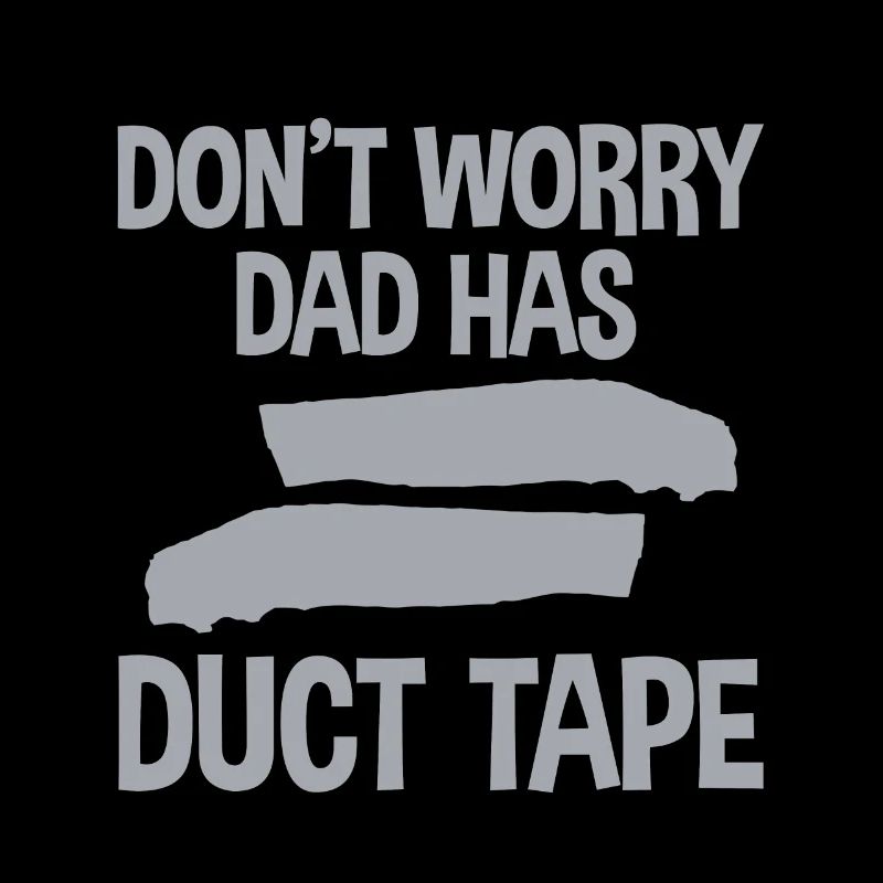 Don't Worry Dad Has Duct Tape 4