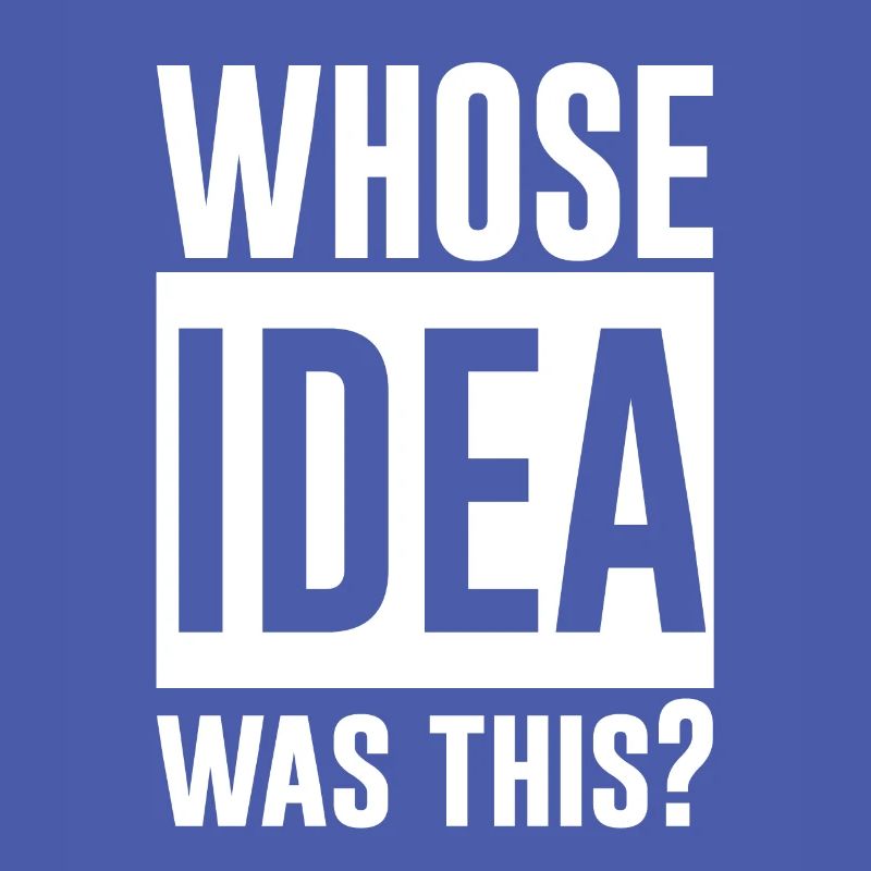 whose idea was this 2