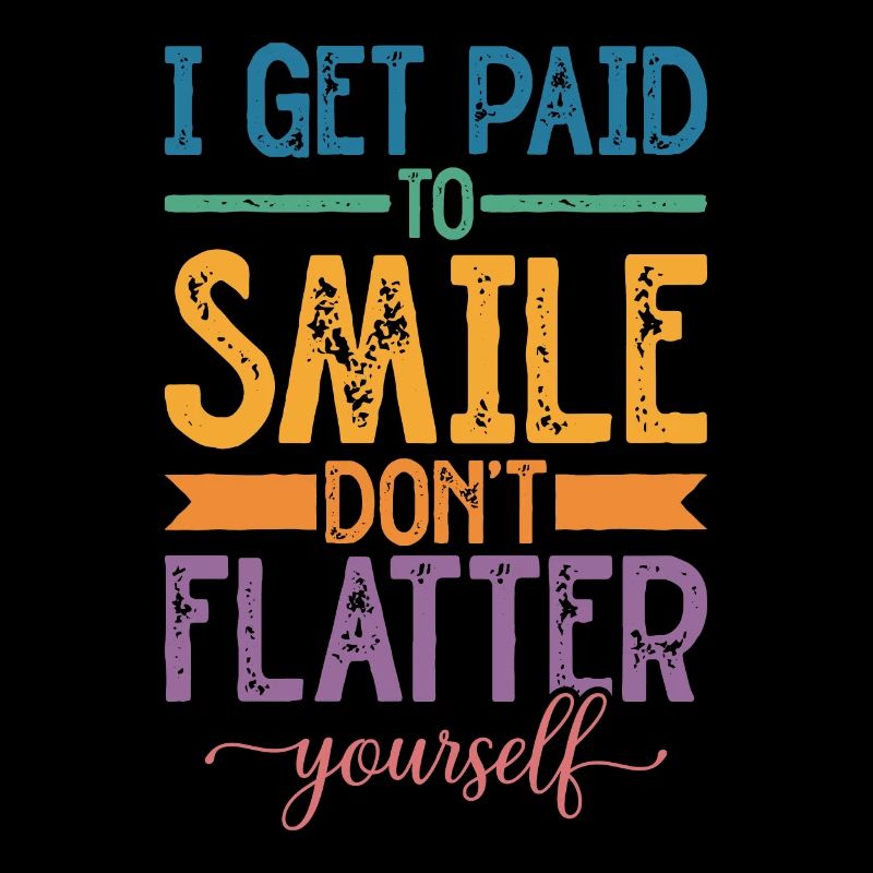Je suis payé pour sourire, ne te flatte pas