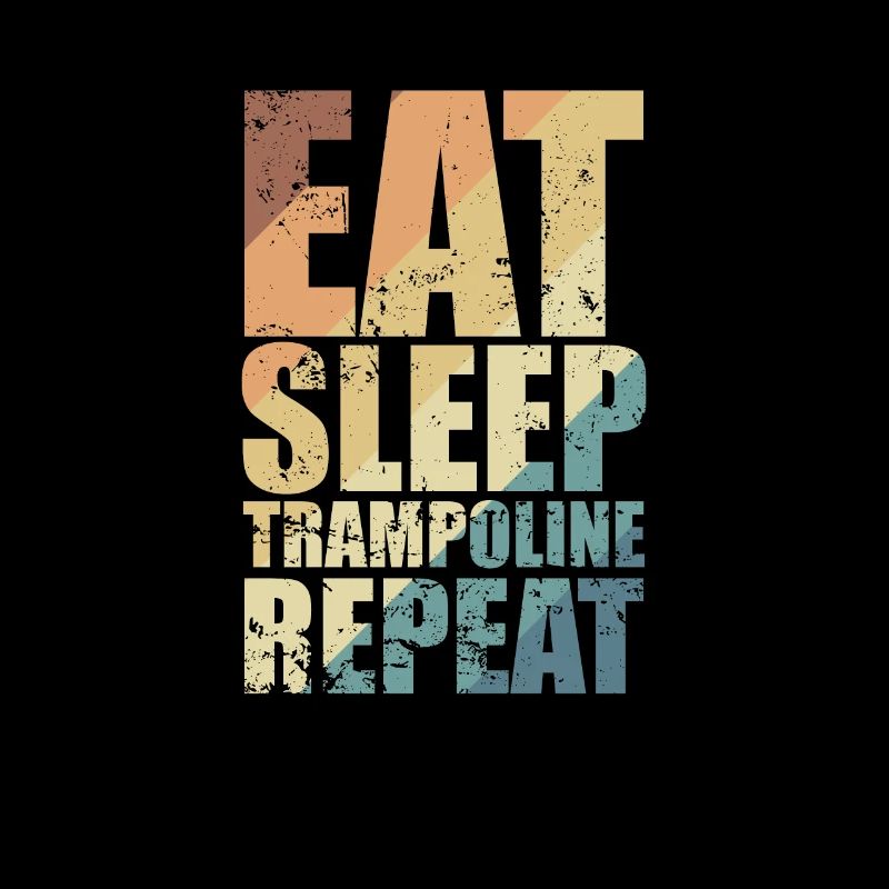 Eat Sleep Trampolines Repeat Bouncing Hobby