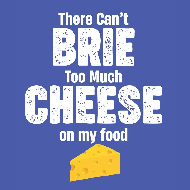 There can't be too much brie cheese on my
